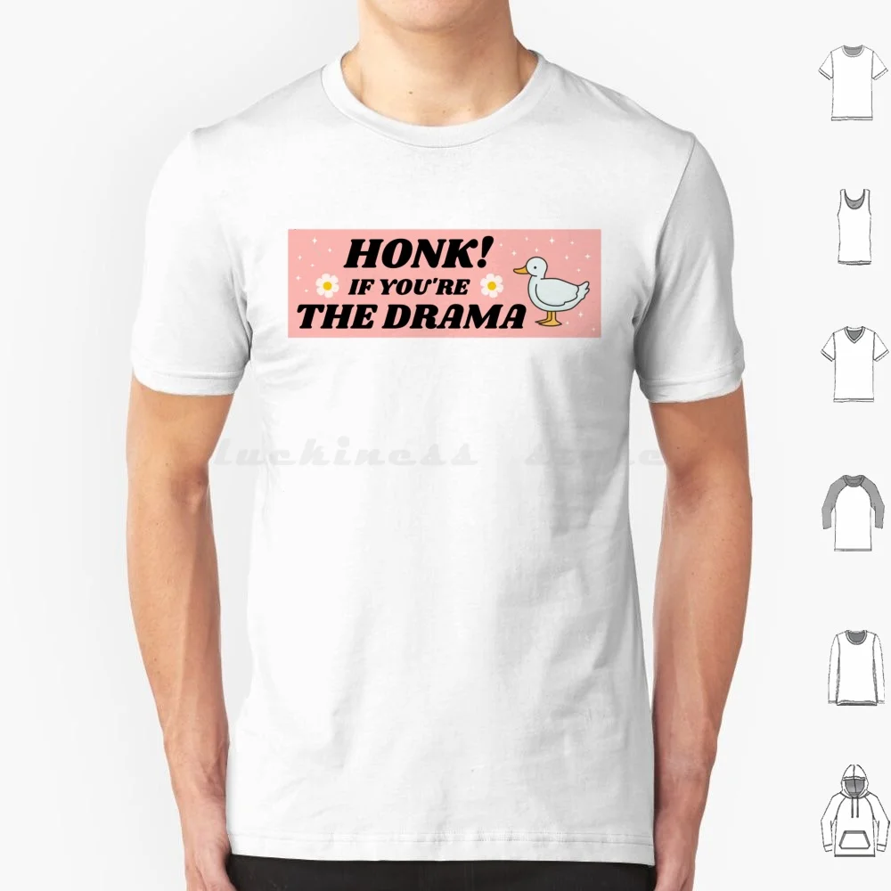 Honk If You'Re The Drama , Funny Bumper T Shirt Big Size 100% Cotton Honk If Youre The Drama Honk If Honk If You Re The Drama