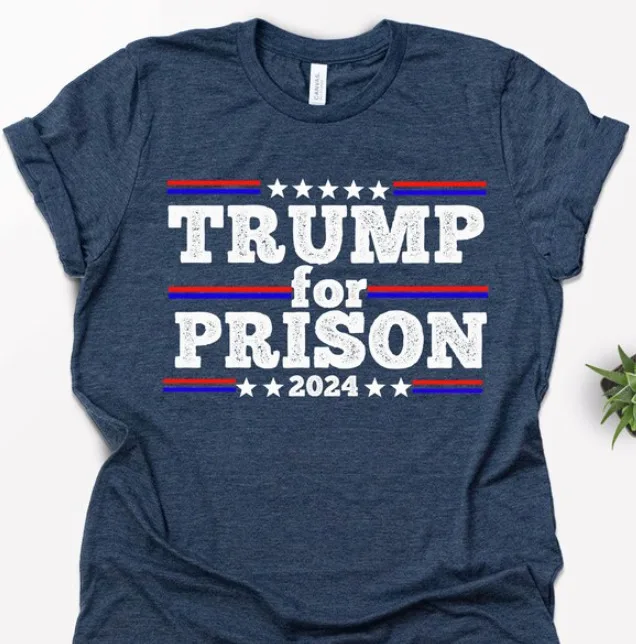 Trump For Prison 2024 T Shirt Funny Political Humor Democrats Anti Tru