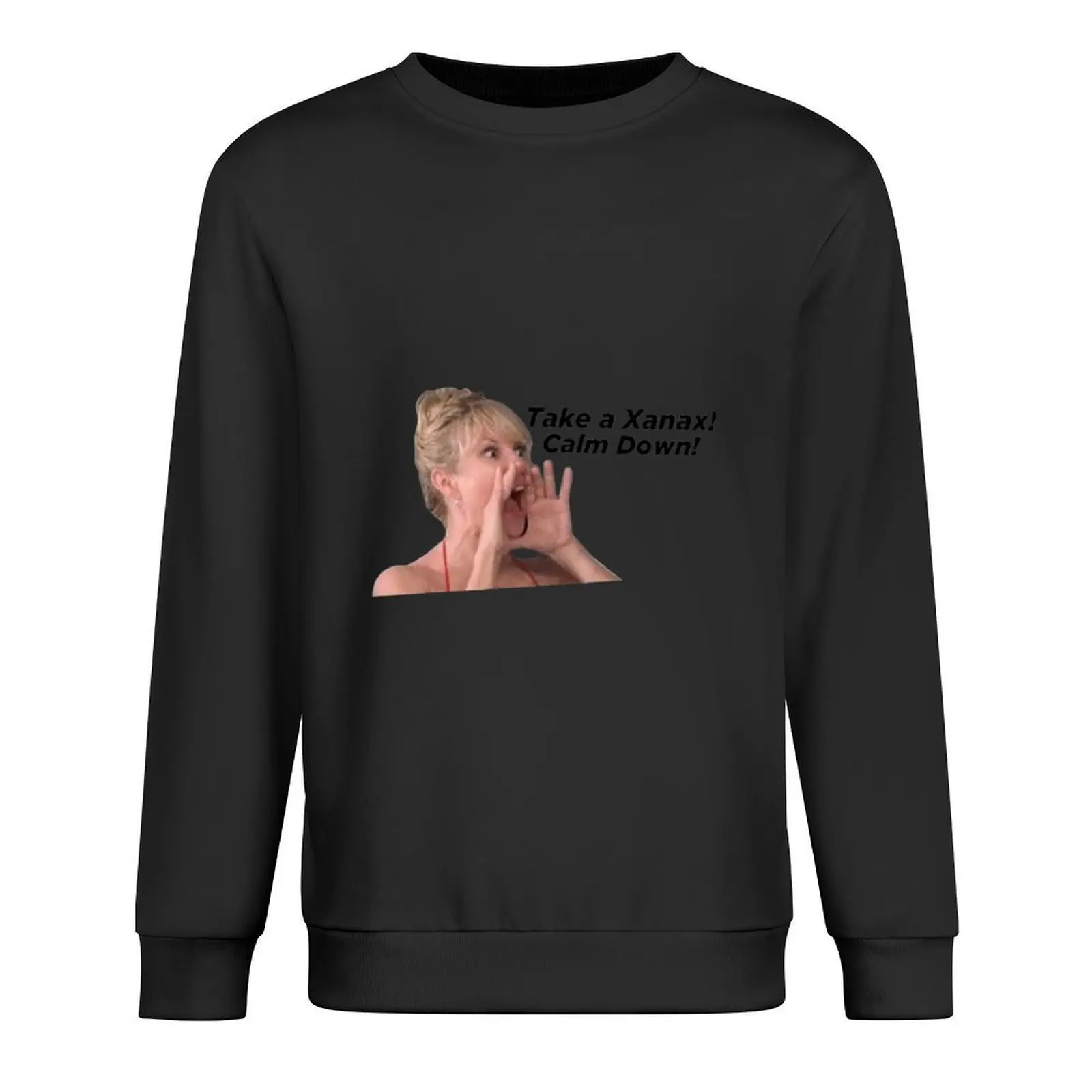 

Take a Xanax! Calm down! - Ramona Singer Pullover japanese style autumn jacket men korean clothes aesthetic clothing sweatshirts