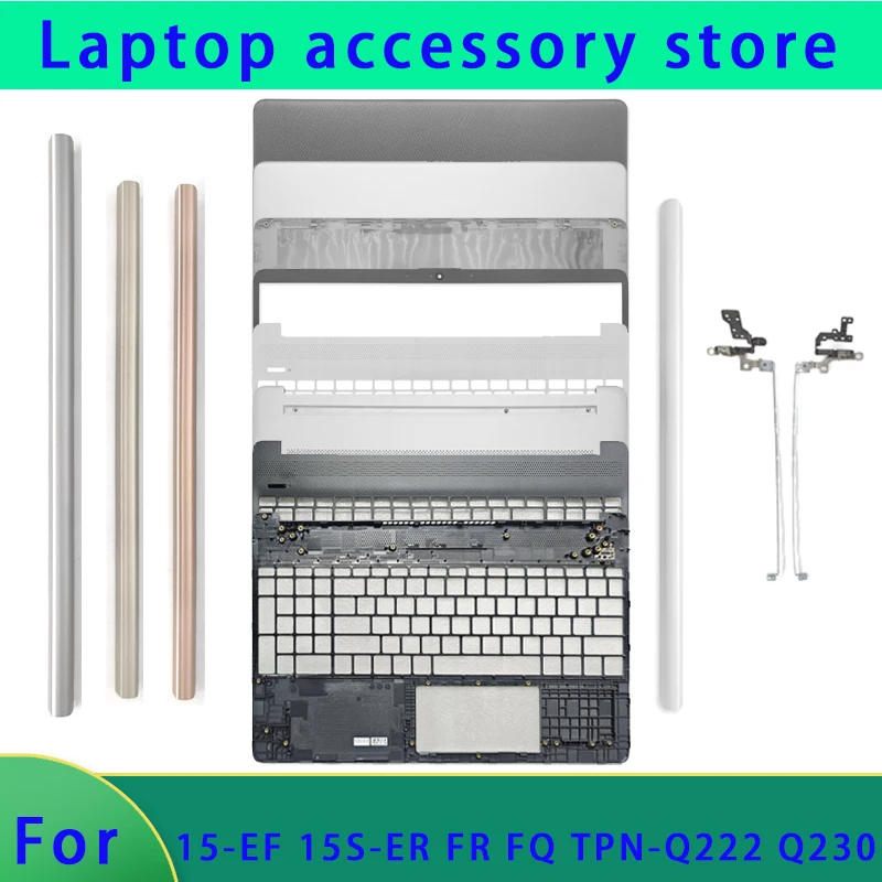 

Brand new for 15-DY EF ER TPN-Q222 Q230 15S-FQ EQ laptop LCD back cover/front panel/hinge/palm rest/bottom cover hinge cover