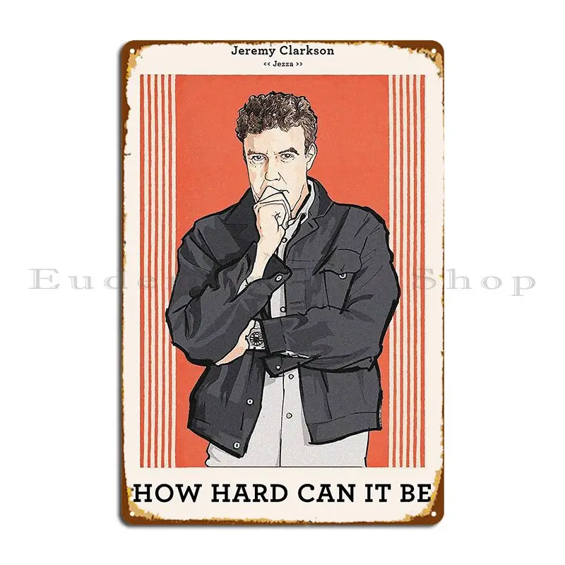 Jeremy Clarkson Poster How Hard Can It Be Metal Sign Design Design Club Mural Pub Tin Sign Poster