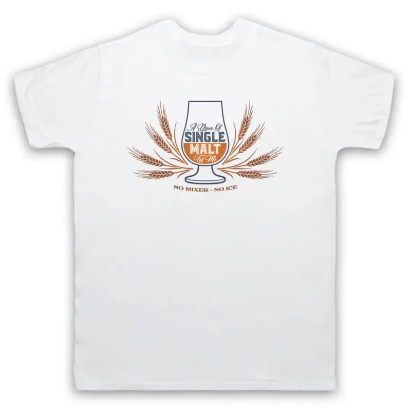 A DRAM OF SINGLE MALT FOR ME NO MIXER ICE SCOTCH MENS WOMENS T SHIRT
