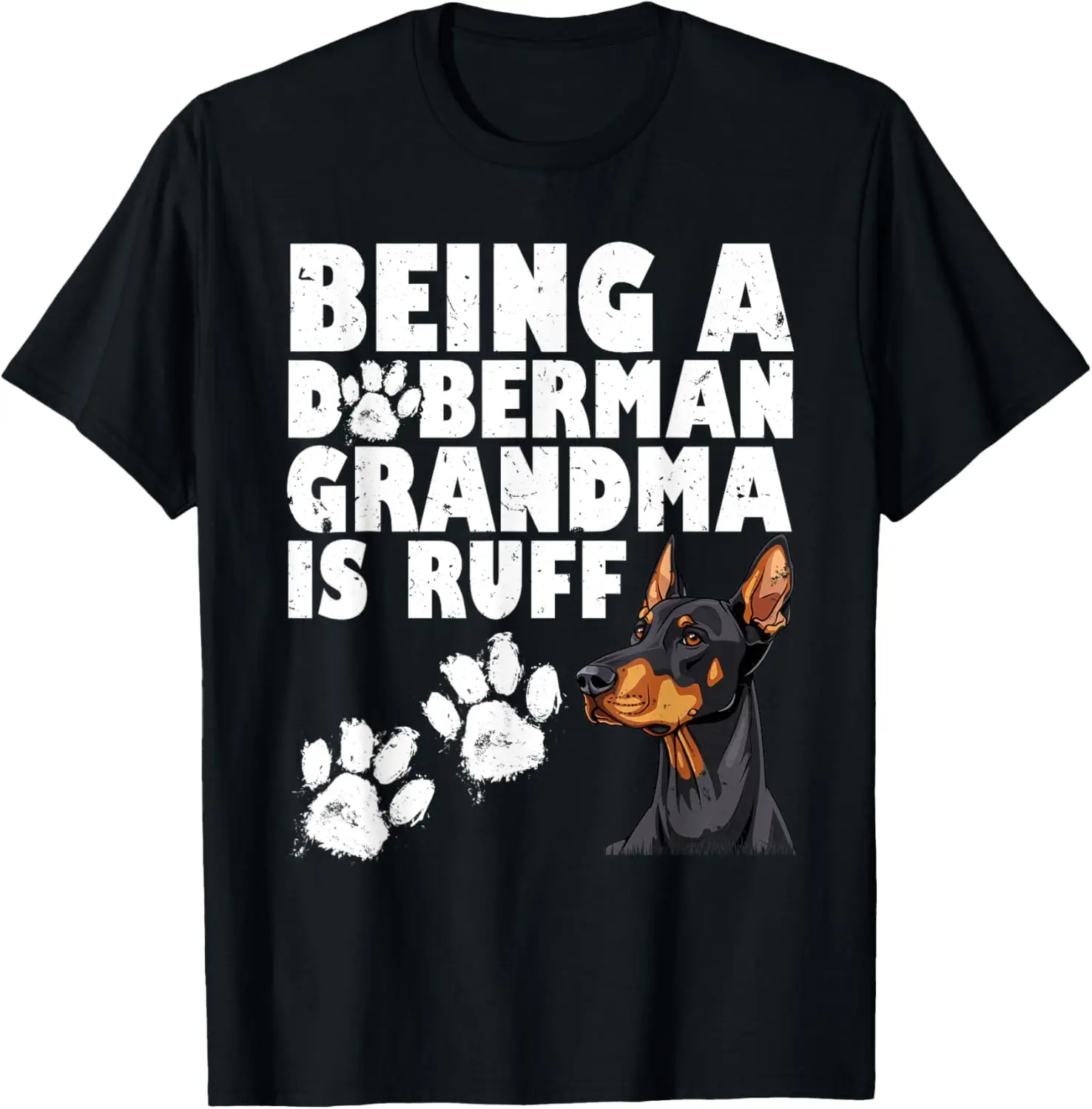 Doberman BEING A DOBERMAN GRANDMA IS RUFF Funny Dog Granny T-Shirt