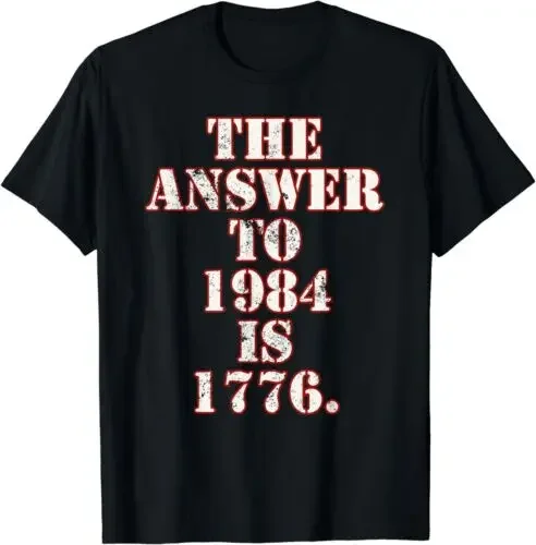 NEW LIMITED The Answer To 1984 Is 1776 T-Shirt