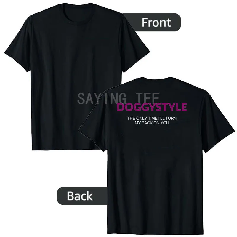 

Doggystyle The Only Time I'll Turn My Back on You (на спине) Футболка с юмором Забавная саркастическая футболка с надписью Новинка Подарок с коротким рукавом