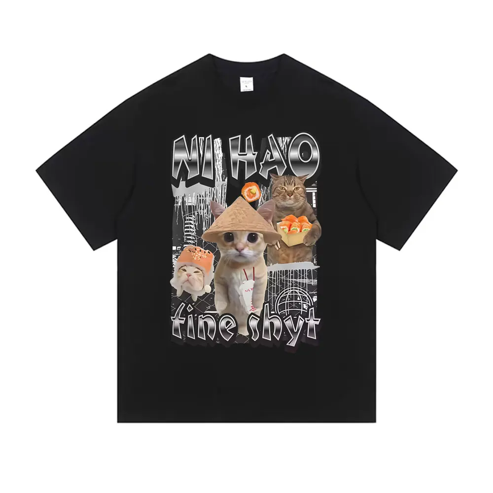 

Ni Hao Fine Shyt Funny Cat Meme T-shirt Men Women Casual Humor Style T Shirts Unisex Summer Oversized Cotton Short Sleeve Tshirt