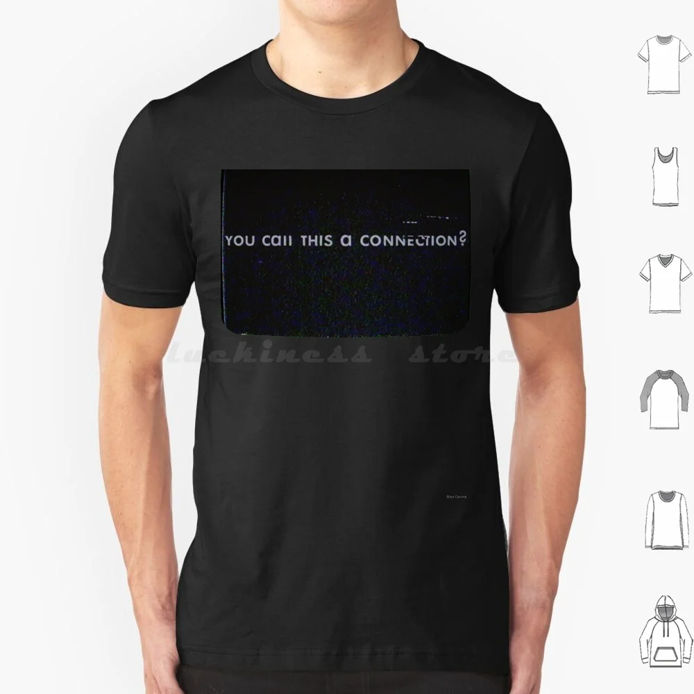 You Call This A Connection ? T Shirt Big Size 100% Cotton Death Stranding Bmth Bring Me Horizon Ludens Retro Tv Static Vhs