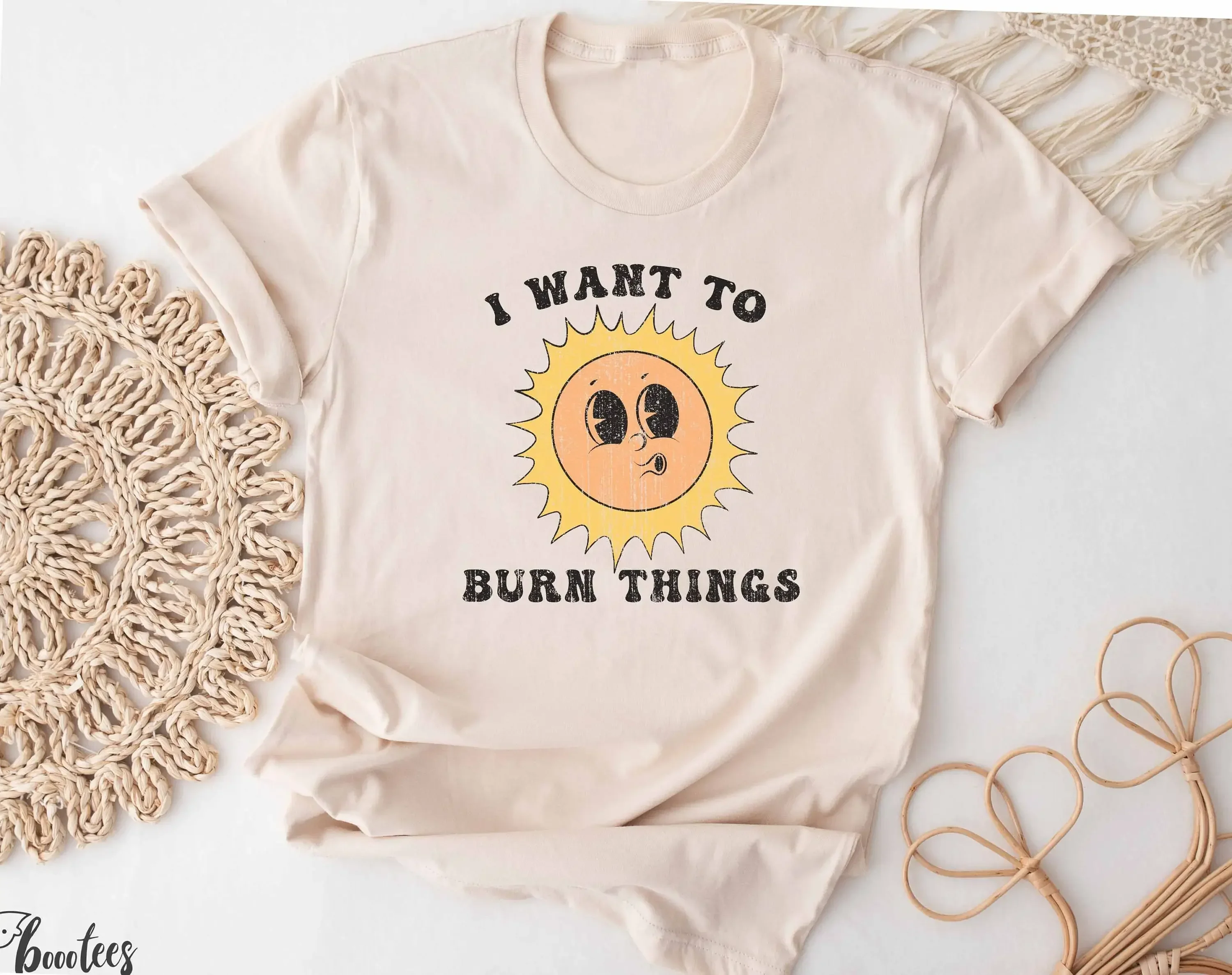I Want To Burn Things T Shirt Funny Retro Sun Sunny Present Summer Summertime Vacation Beach Boho Vintage Cute Top