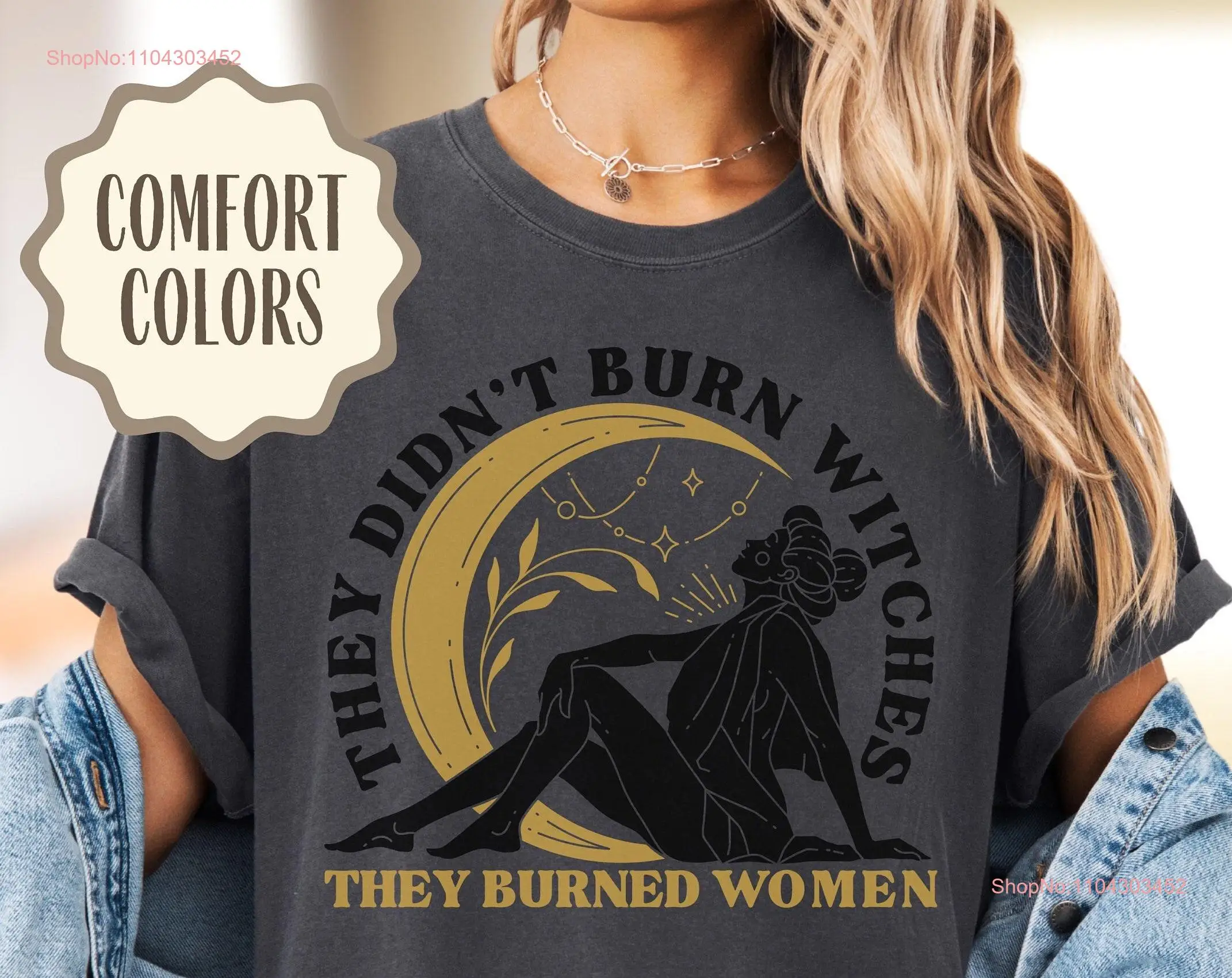 They Didn't Burn Witches Burned Women T Shirt Comfort Colors Divine Feminine Women's Rights End Patriarchy s for Feminists