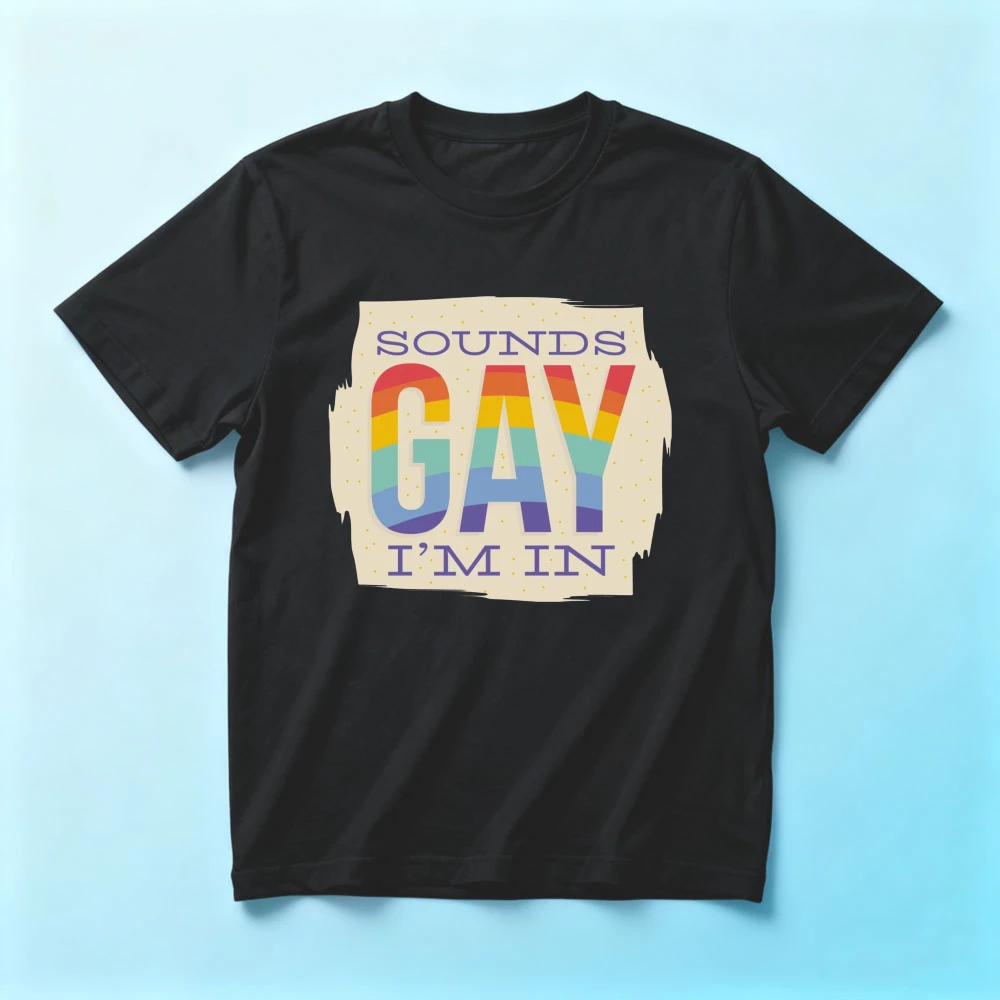 

Sounds Gay Im in Funny LGBT Gay Pride Day T-Shirt Pride Month Gift Shirt Men Women Unisex Fashion Crewneck Cotton Tee Tops