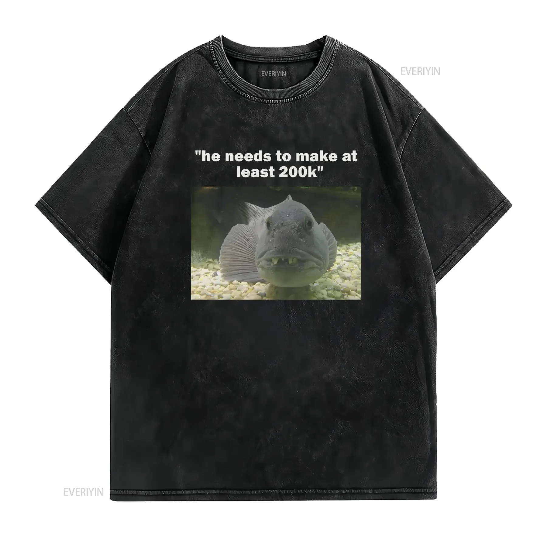 He Needs To Make At Least 200k T Shirt Funny Saying Sarcastic Meme Offensive For Men vintage Washed Stretched Soft fashion