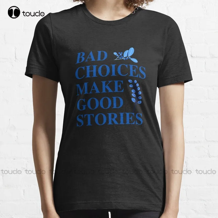 Bad Choices Make Good Stories Classic T-Shirt Gym Shirt Custom Aldult Teen Unisex Outdoor Simple Vintag Casual T-Shirt Xs-5Xl