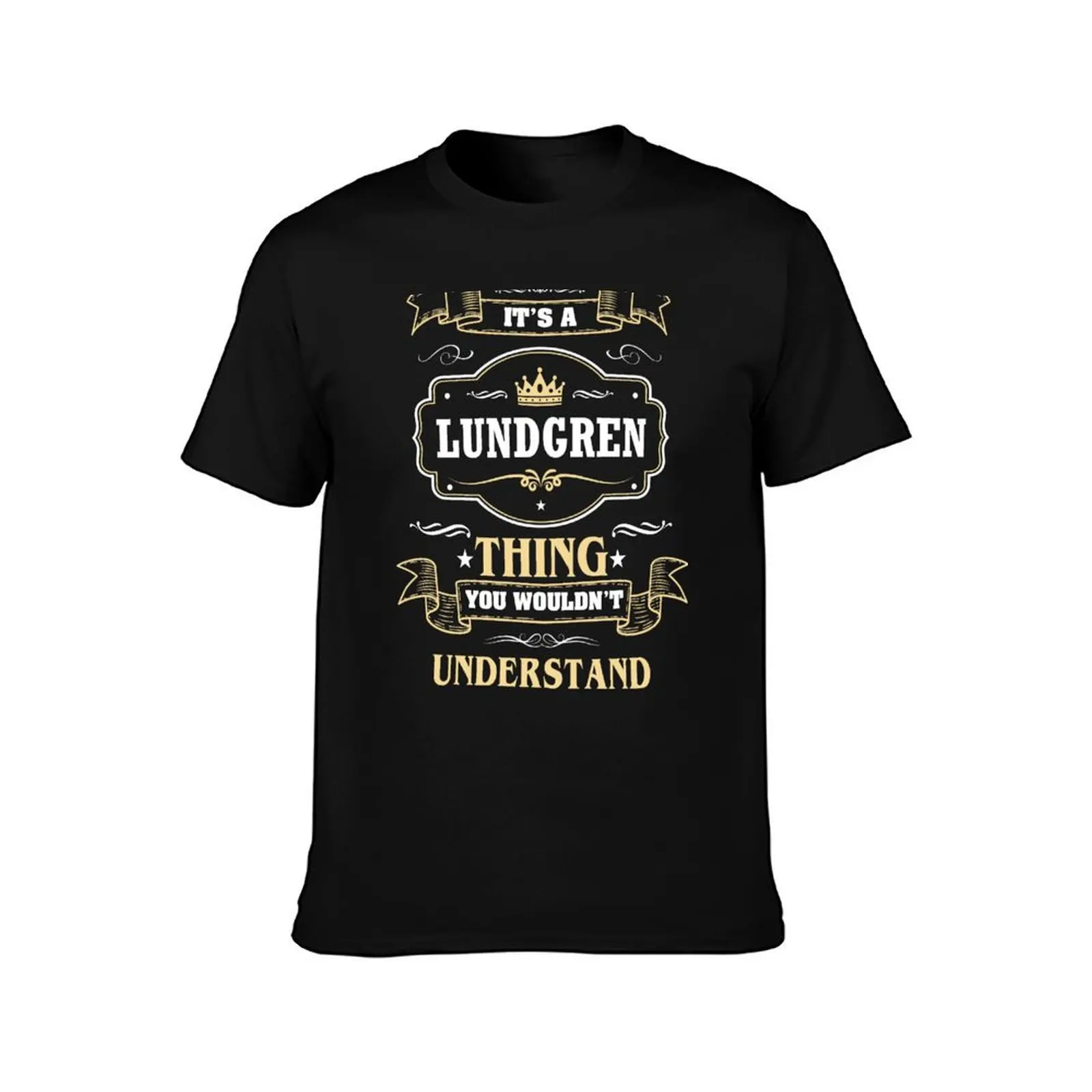 It Is A Lundgren Thing You Wouldn't Understand Lundgren Name Shirt T-Shirt summer top custom shirt summer tops men tshirt