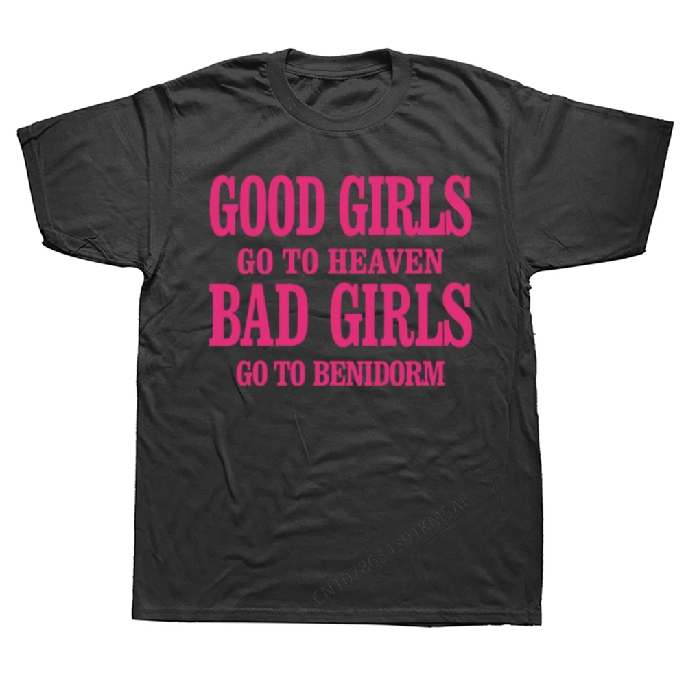 Funny Good Girls Goto Heaven Bad Girls Goto Benidorm T Shirts Graphic Cotton Streetwear Short Sleeve Birthday Gifts T-shirt Men