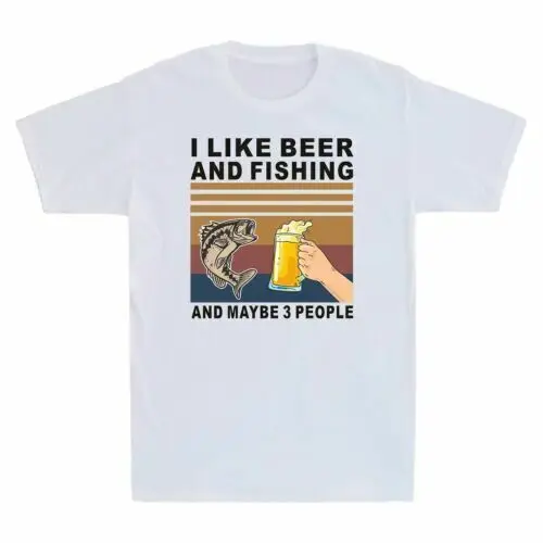 Funny I Like Beer and Fishing and Maybe 3 People Fisherman Beer Lover T-Shirt