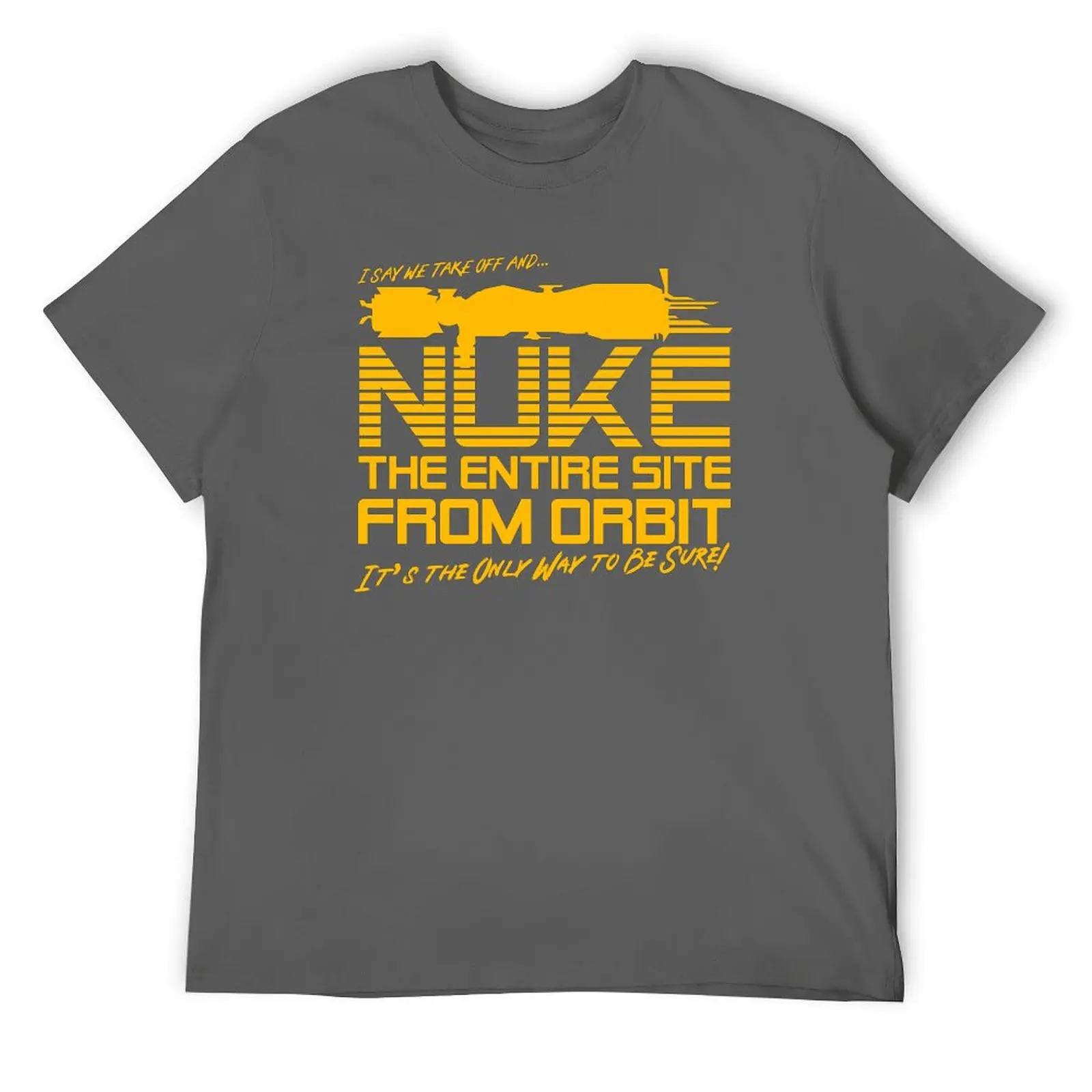 I Say We Nuke the Entire Site From Orbit T-Shirt plus size clothes affliction shirts tops Short sleeve tee men