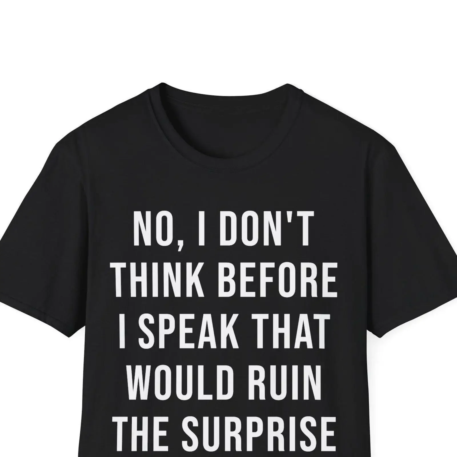 Funny Sarcastic T Shirt No I Don't Think Before Speak Quote vintage Washed Comfortable fashion graphic Stretched Soft