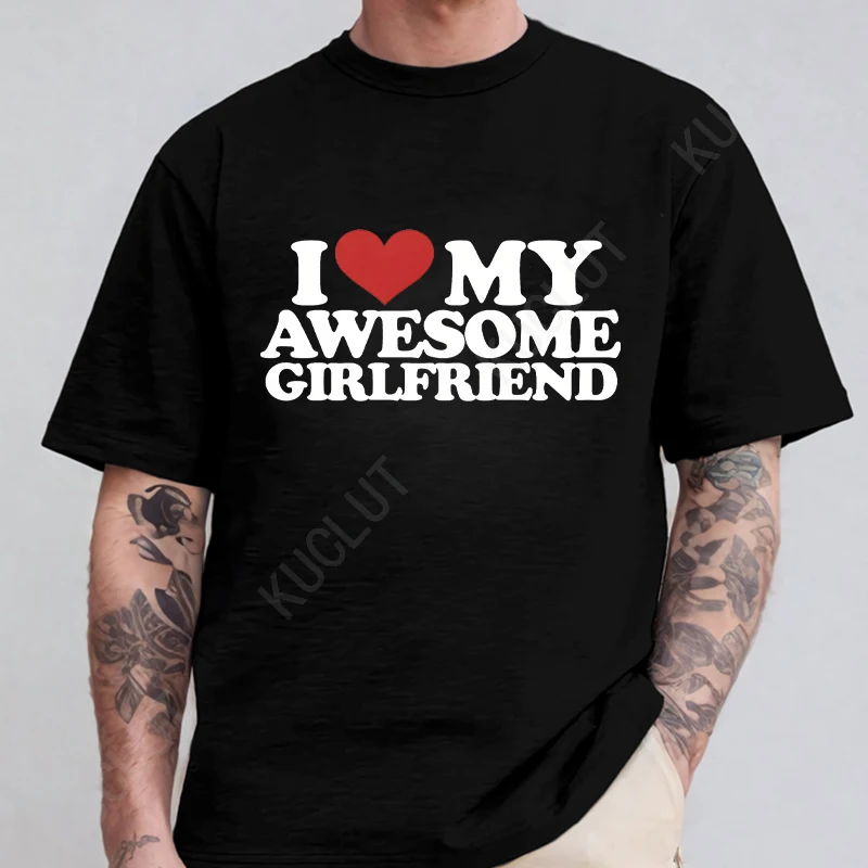 I Love My Awesome Girlfriend T-Shirt for Men Fashion Trend Graphic Tops Oversize Clothing Funny Casual Harajuku Short Sleeve Tee