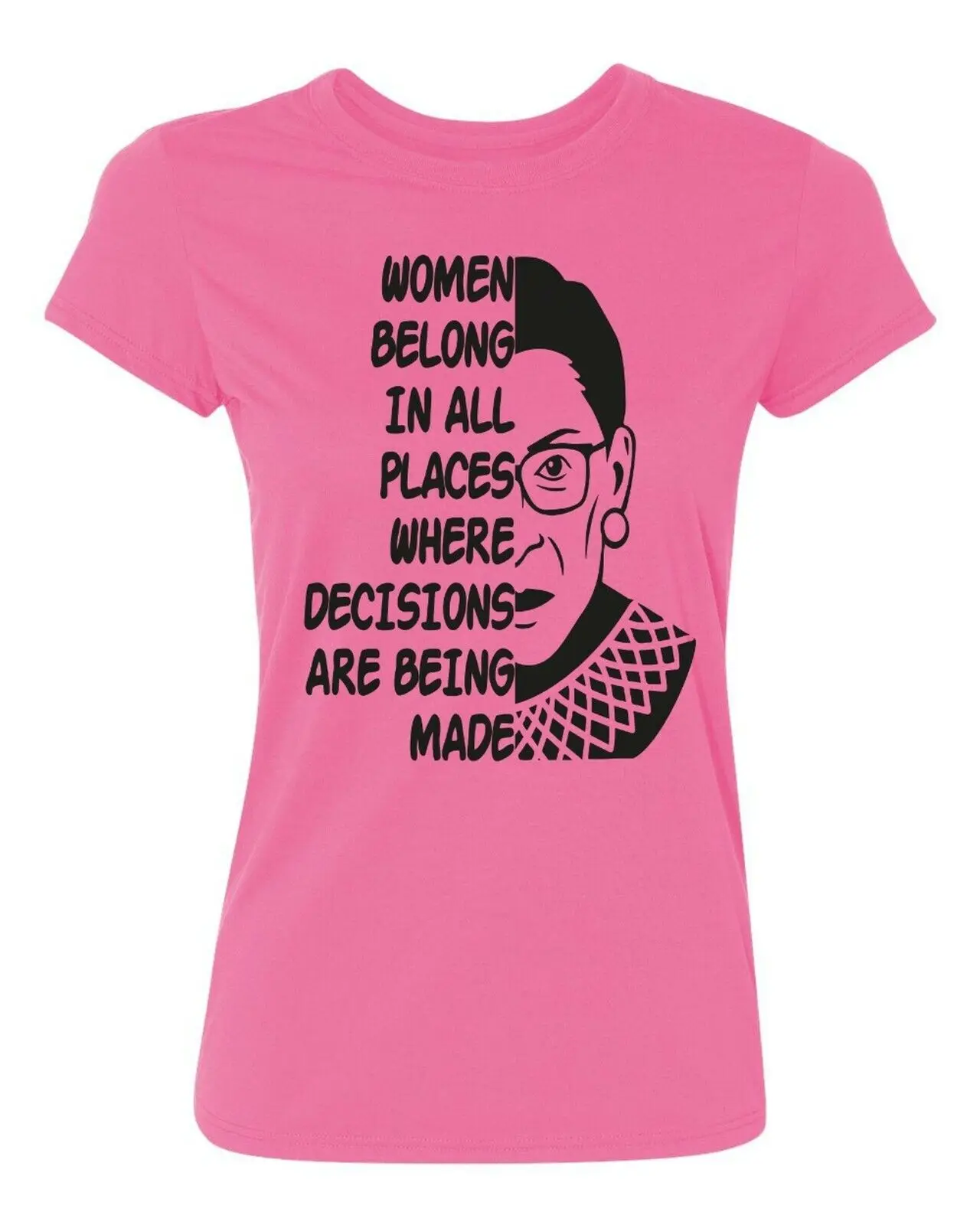 Women Belong in All Places Where Decisions are Being Made Women's T Shirt