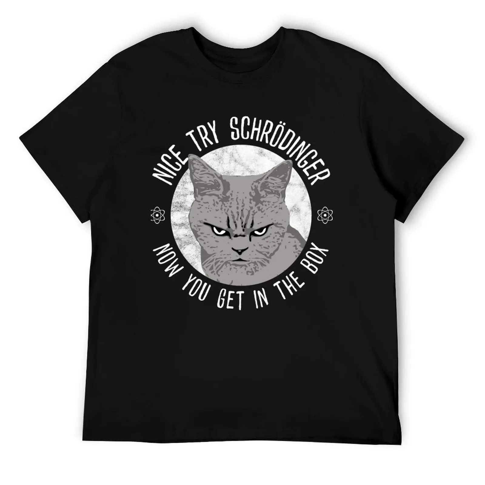 

Nice Try Schrodinger, Schrodinger's Cat, Funny Quantum T-Shirt man t shirts graphic man t shirt cotton high quality T-Shirt