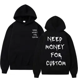 Funny Need Money for Custom Graphic Print Hoodie Men's Fleece Cotton Sweatshirt Streetwear Men Women Casual Oversized Hoodies