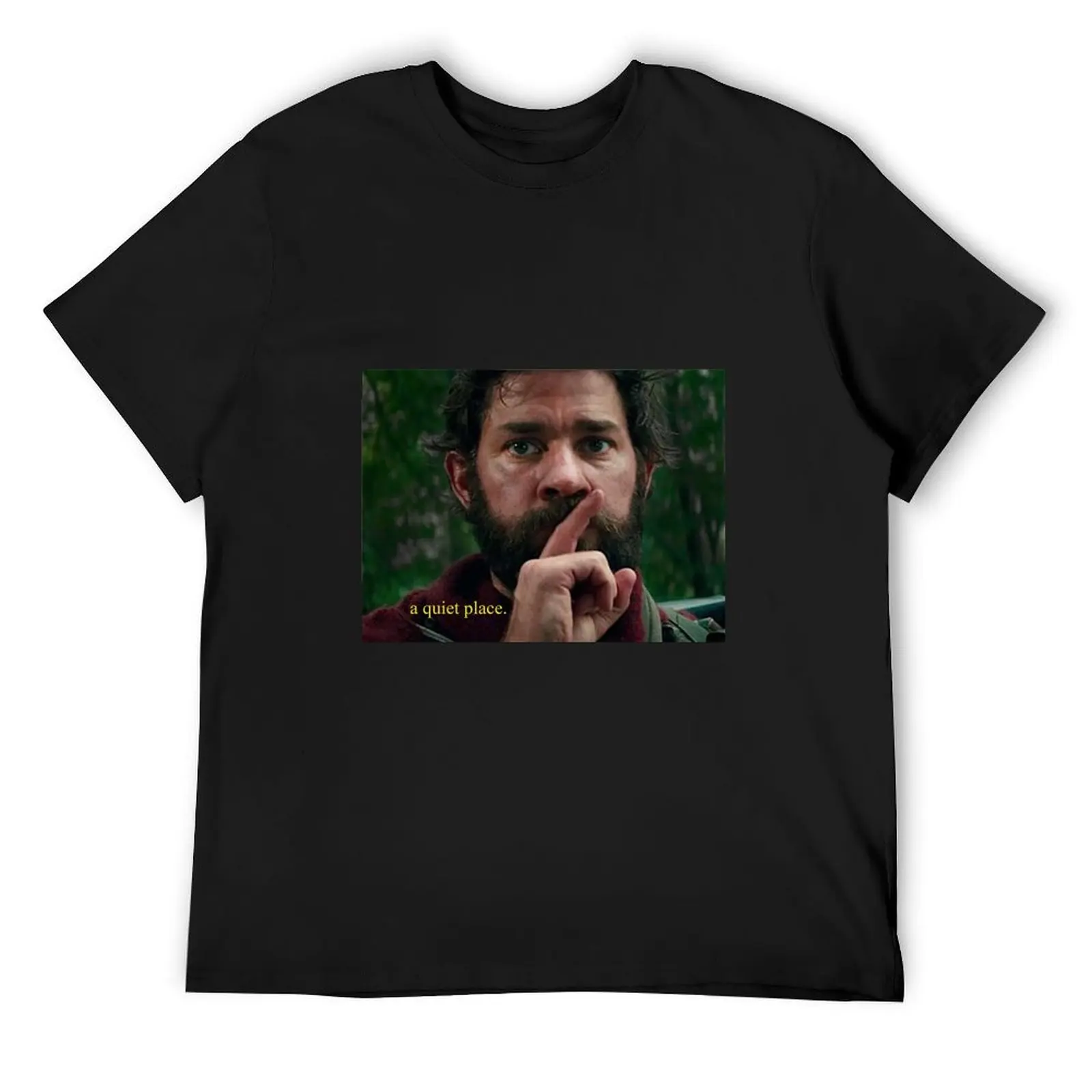 

A Quiet Place. T-Shirt street wear Funny t-shirt sublime customizeds men t shirts high quality