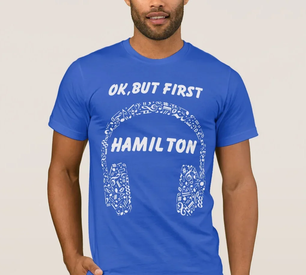 Ok But First Hamilton American Musical Headphones T-Shirt 100% Cotton O-Neck Short Sleeve Casual Mens T-shirt Size S-3XL