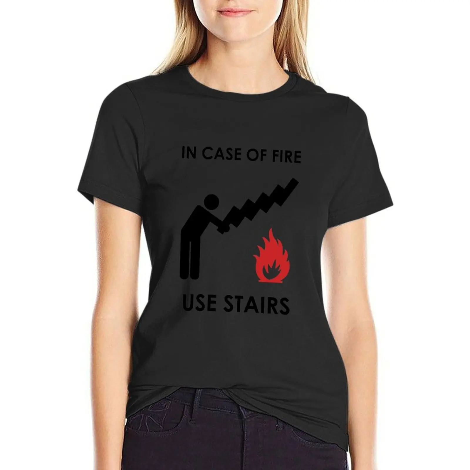 

In case of fire, use stairs T-Shirt funnys blacks plus size tops anime clothes workout shirts for Women