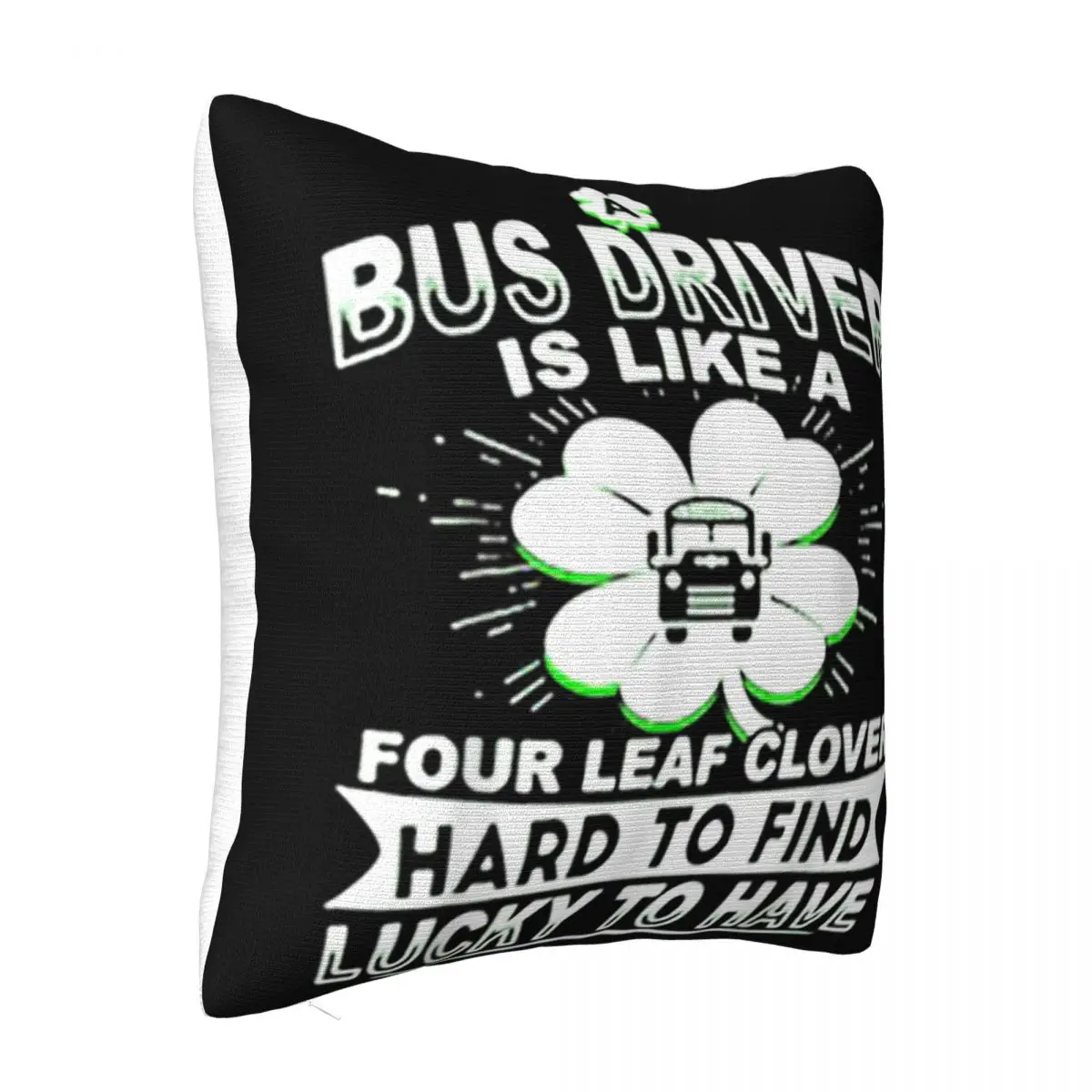 Bus Driver Is Like A Four Leaf Clover Hard To Find Lucky T' Girl Punk Humor New Design Pillow Case