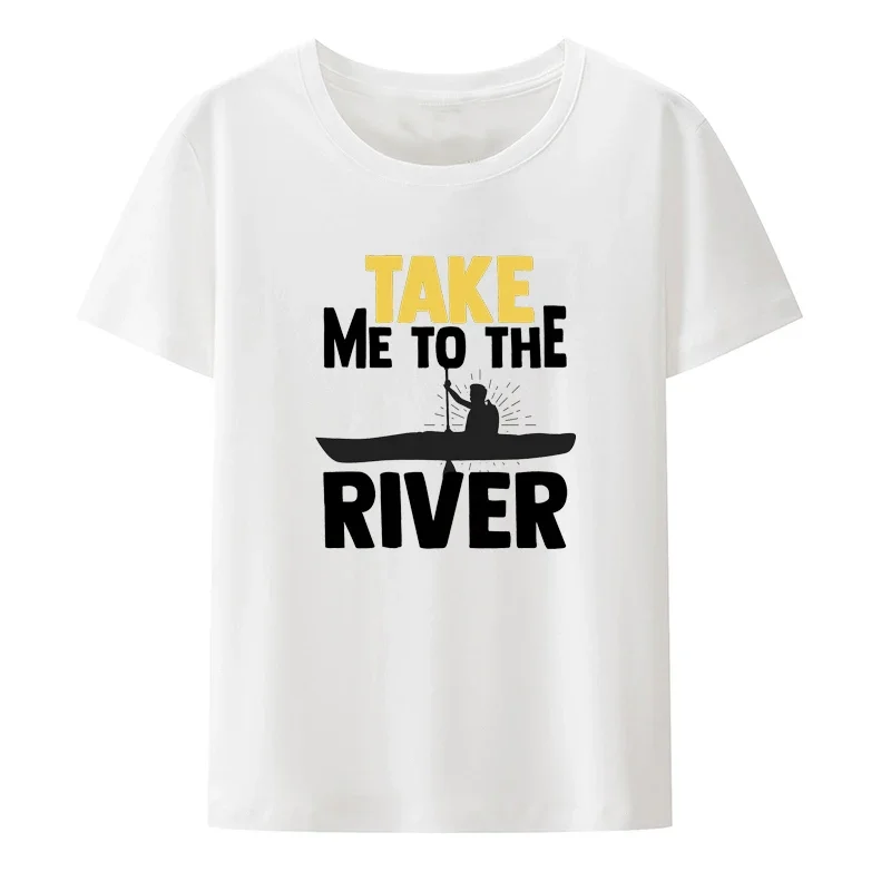 Funny Take Me To The River Kayak Canoe Paddling Modal T Shirt Men Women Short-sleev Street Fashion Loose Breathable Camisetas