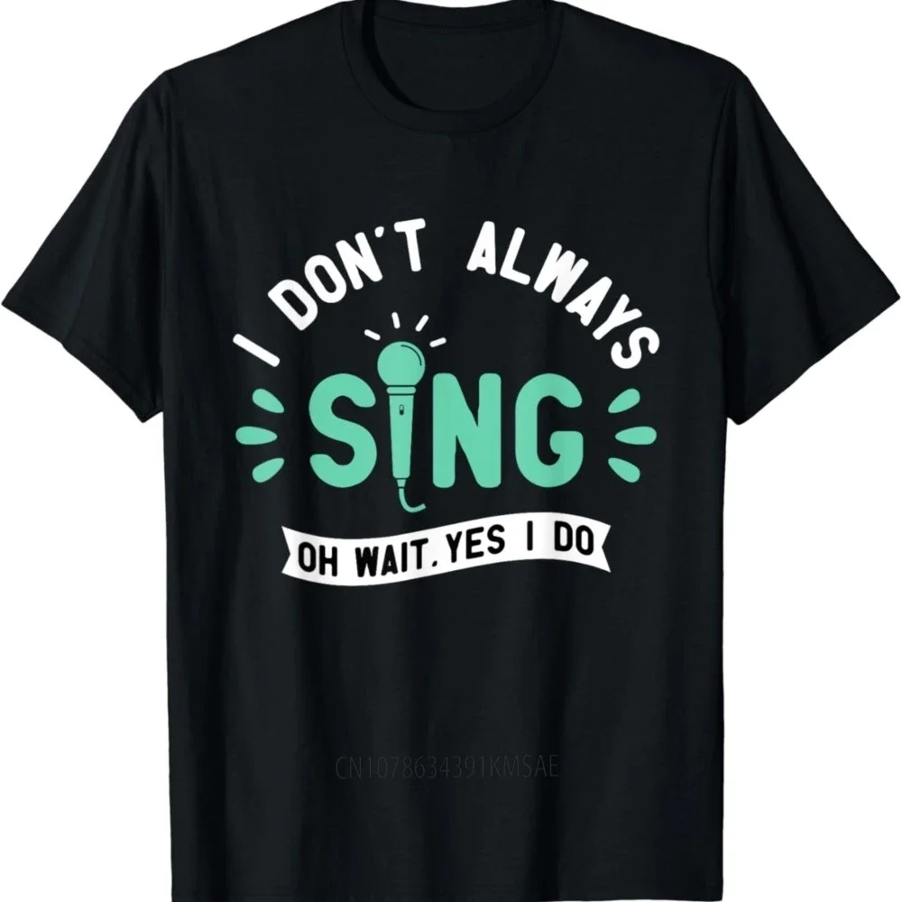 I Don't Always Sing - Karaoke Party Musician Singer T-Shirt