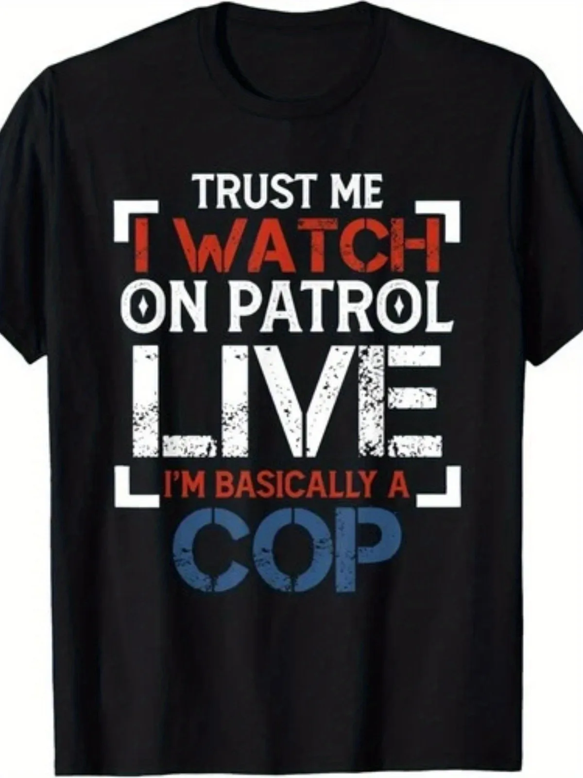 Trust Me I Watch On Patrol Live I'm Basically Cop T-Shirt.jpgSame style for and wo 2025 summer short-sleeved printed T-shirt pu
