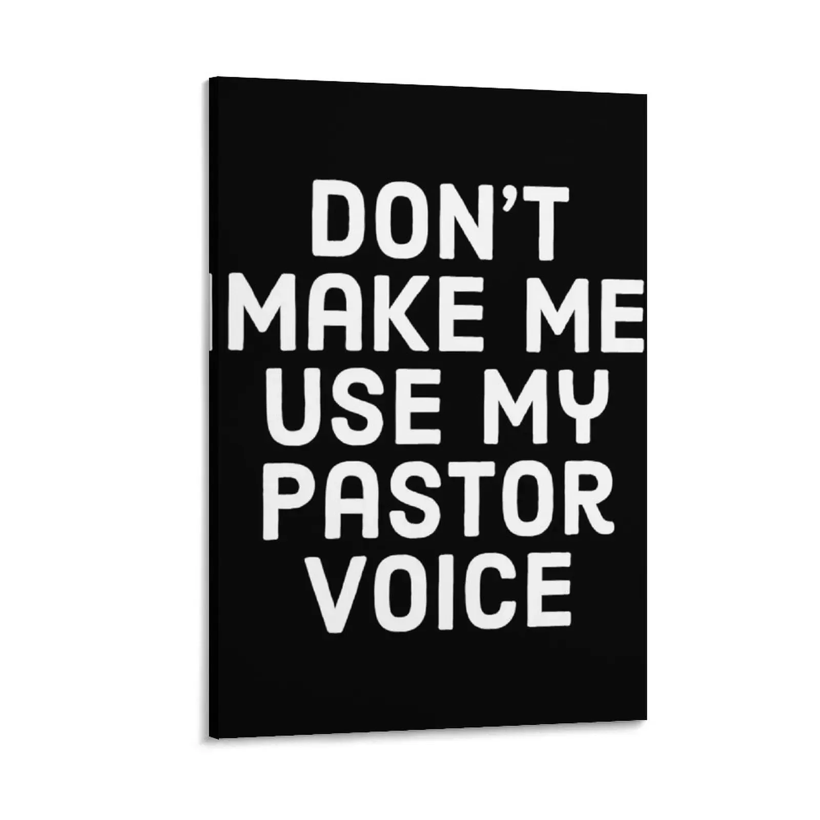 

Don't make me use my pastor voice, funny pastor sayings. Canvas Painting decor decorative pictures for the room Home decoration