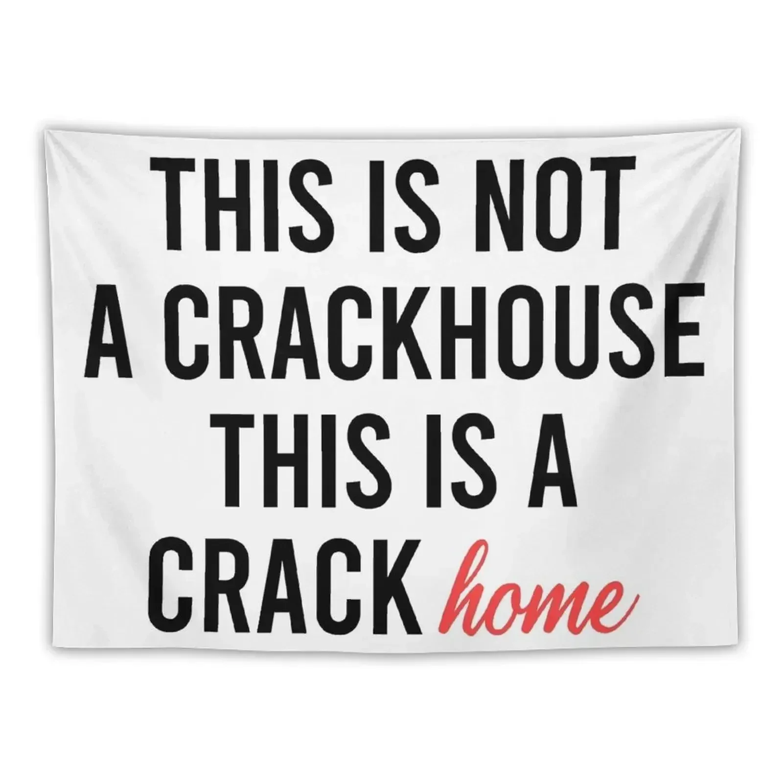 

this is not a crackhouse this is a crack home Tapestry Home Decoration Aesthetic Room Decoration Tapestry