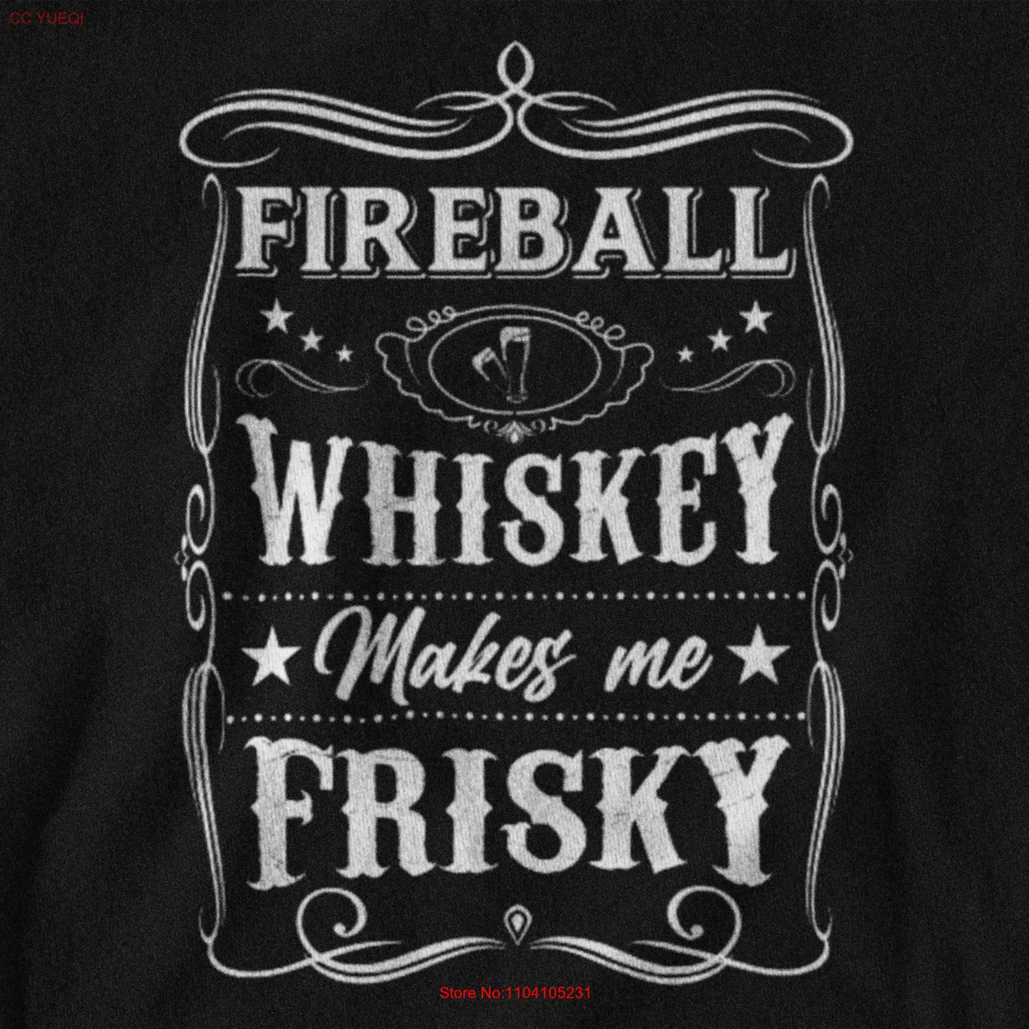 Fireball Makes Me Frisky T Shirt Comical Drinking Great for Whiskey Lovers Perfect Parties s Alcohol Themed