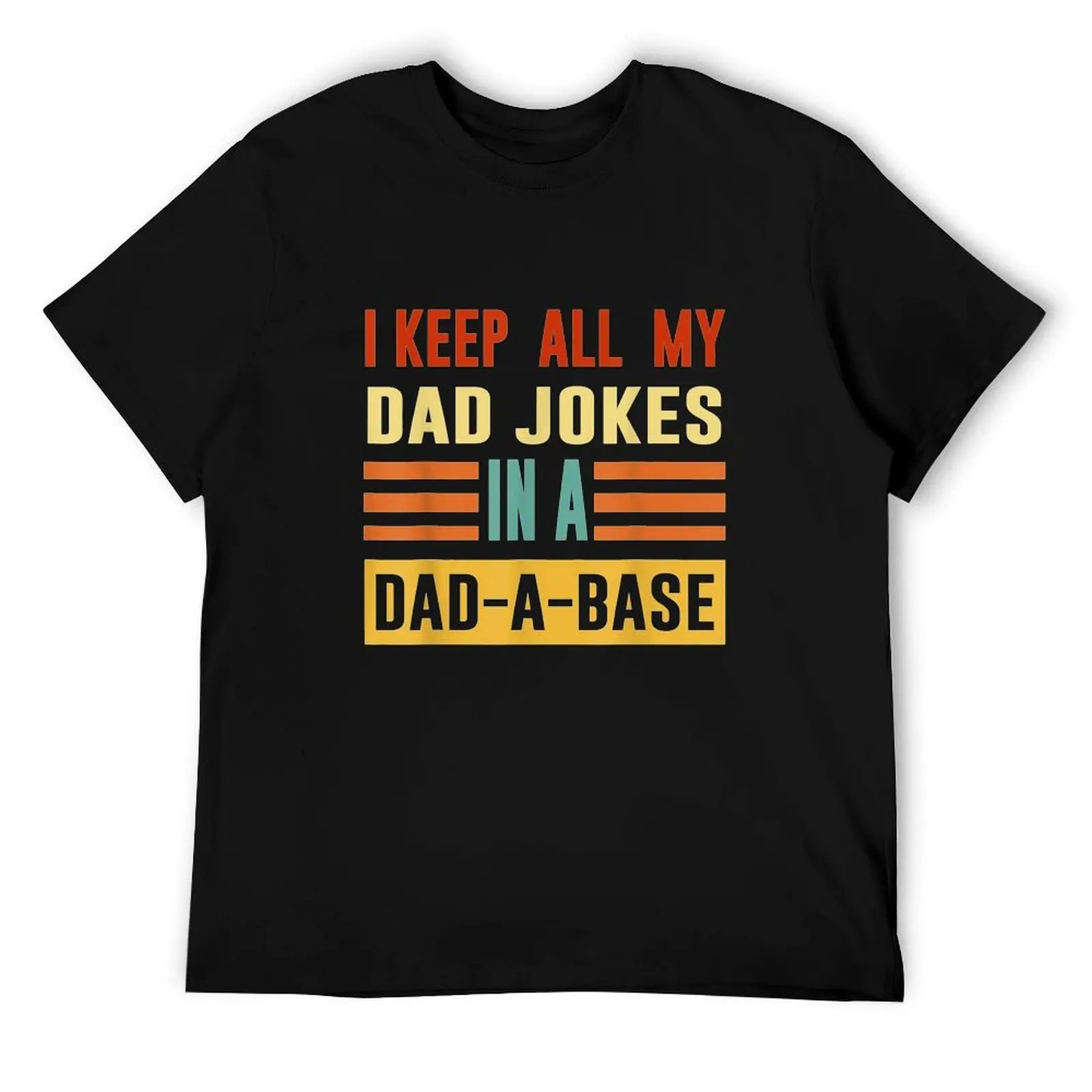 

I Keep All My Dad Jokes In A Dad A Base Dad Jokes T-Shirt anime t shirts for man anime t shirts oversize T-Shirt