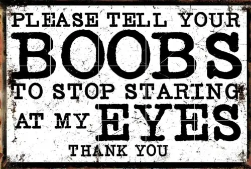 Please Tell Your Boobs To Stop Staring Funny Sign Weatherproof Aluminum sign