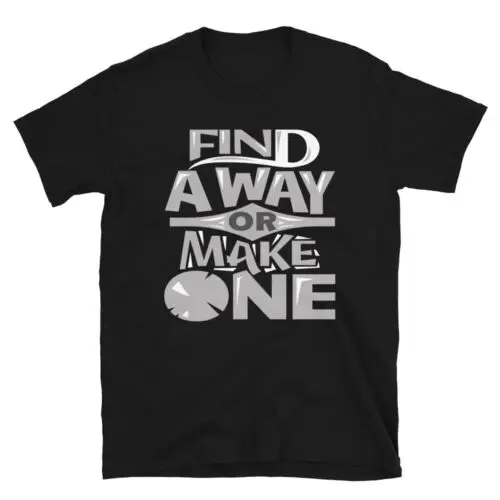 Funny T-Shirt Design Find A Way Or Make Unisex T-Shirt