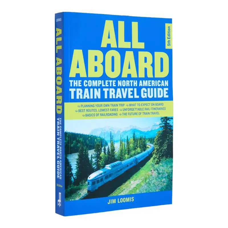 

All AboardThe Complete North American Train Travel Guide5th Edition Jim Loomis Chicago Review Press 9781641608657 Book
