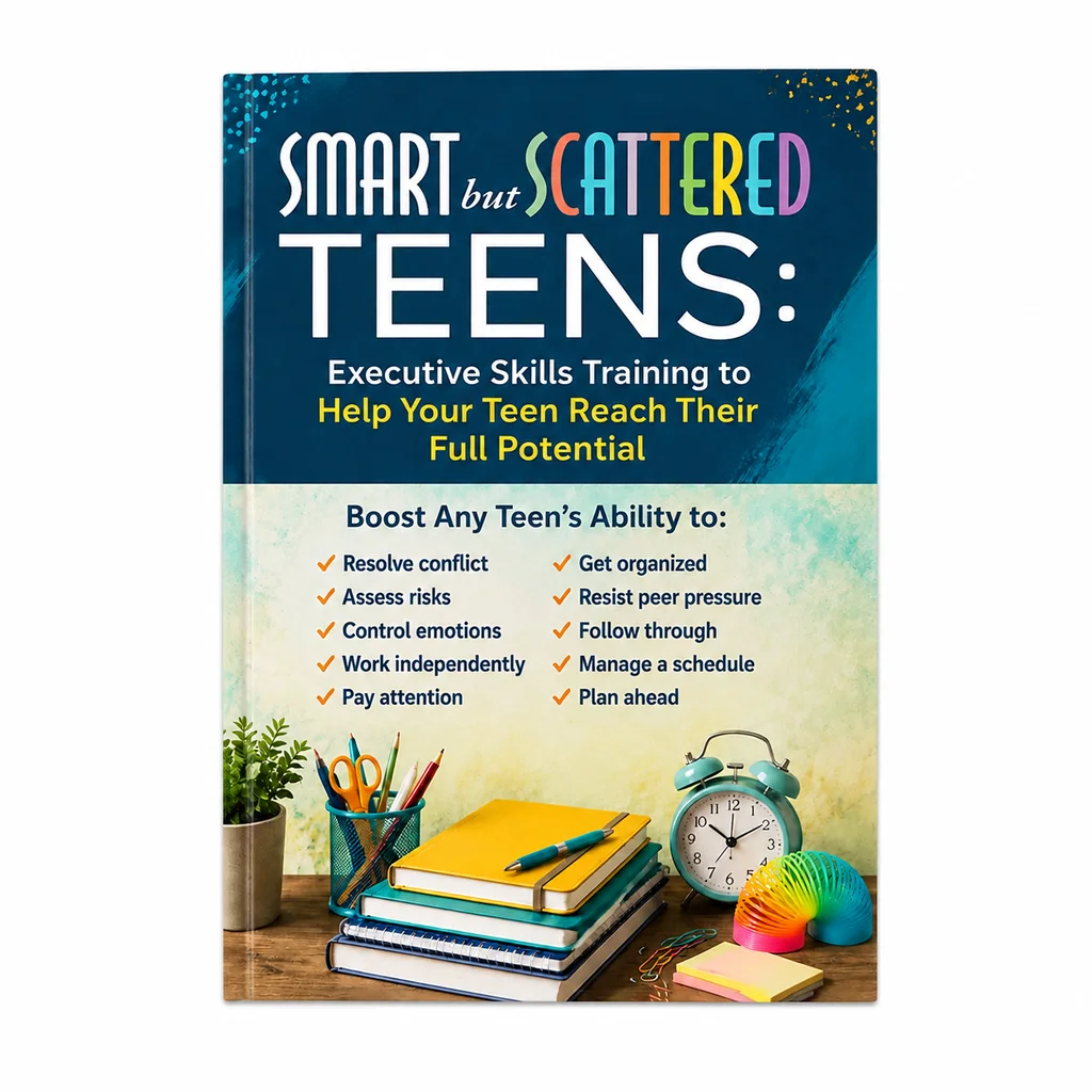 Smart but Scattered Teens: Executive Skills Training to Help Your Teen Reach Their Full Potential