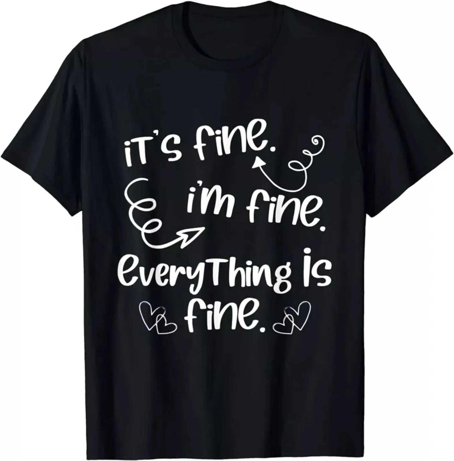 Everything Is Fine Cute Sayings Gift Idea Unisex T-Shirt Size S-5XL