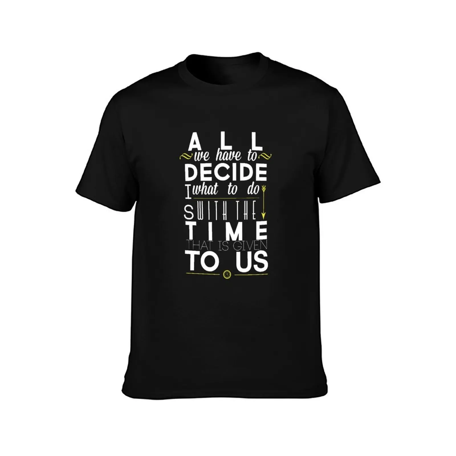 All We Have to Decide T-Shirt Plus Size Everyday Tee Shirt