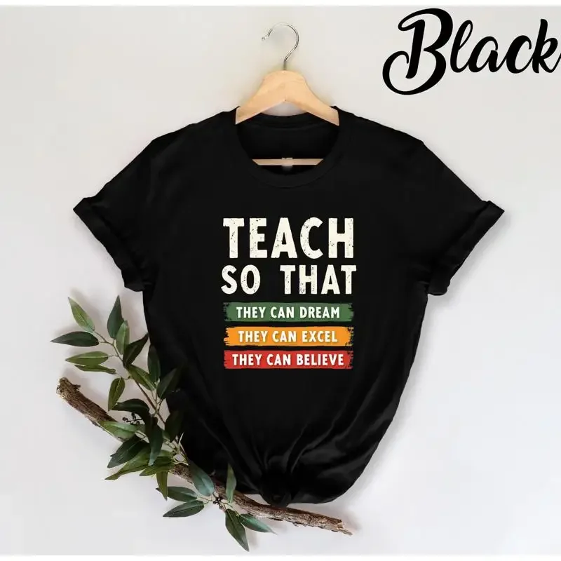 Teach So That They Can Dream Excel Teacher T Shirt Black History Inspirational Education Month