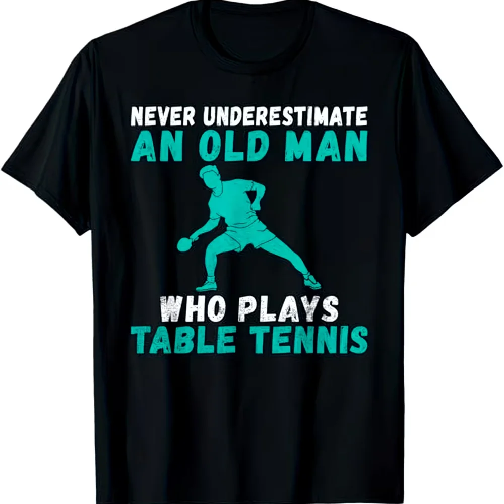 Table Tennis Is Played With A - เสื้อยืดลายกราฟิกสำหรับผู้ชาย เสื้อยืดผ้าฝ้าย เสื้อยืดผู้หญิงสำหรับฤดูร้อน สไตล์วินเทจ ลายพิมพ์แปลกใหม่ อย่าประมาทชายชราผู้เล่นปิงปอง