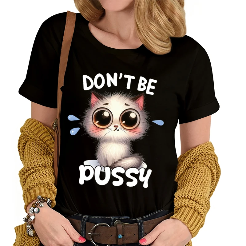 Cute Cat Don't Be Pussy Print T-shirts Women Summer Lovely Short Sleeves Casual T-shirts Funny Ladies Round Neck Tops