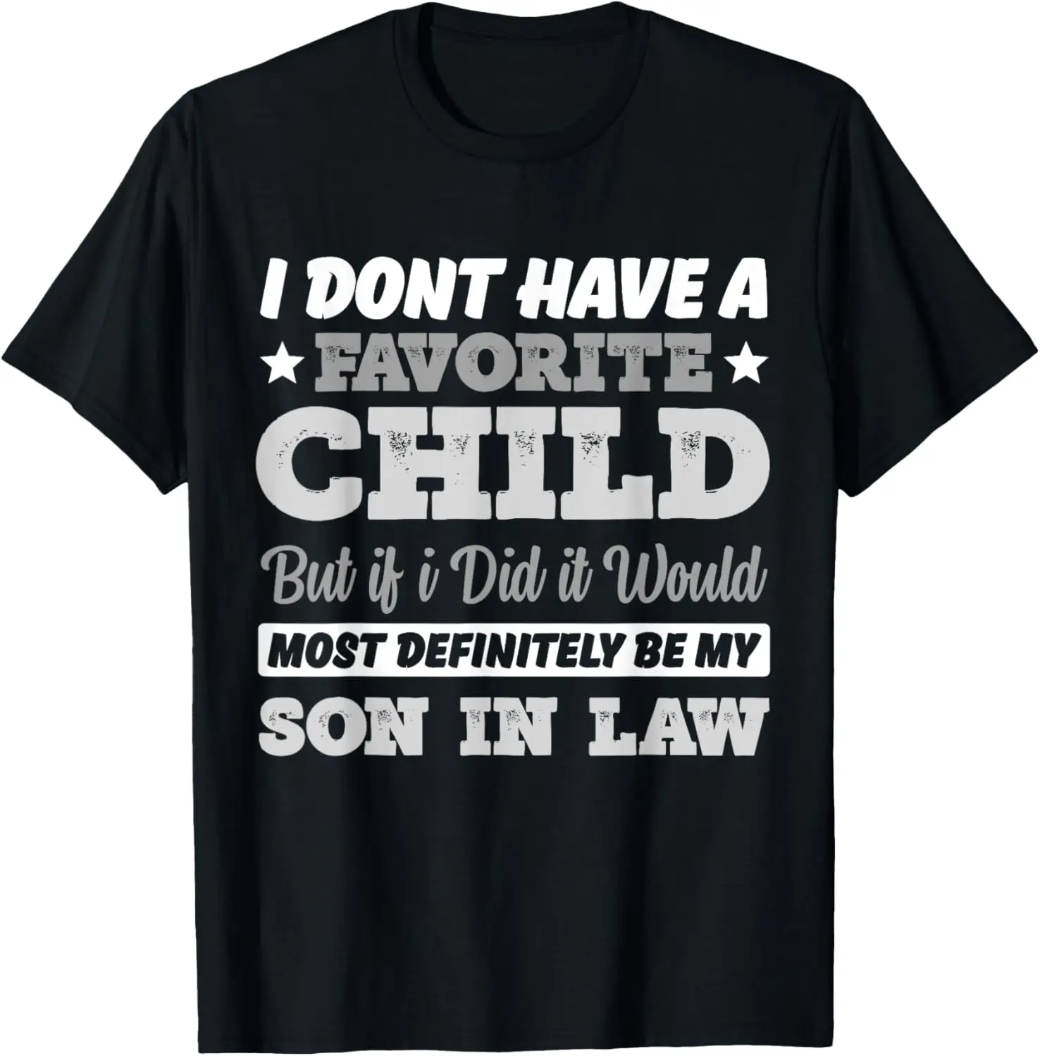 

I Don't Have A Favorite Child But If I Did Son in law T-Shirt Men's and women's T-shirts