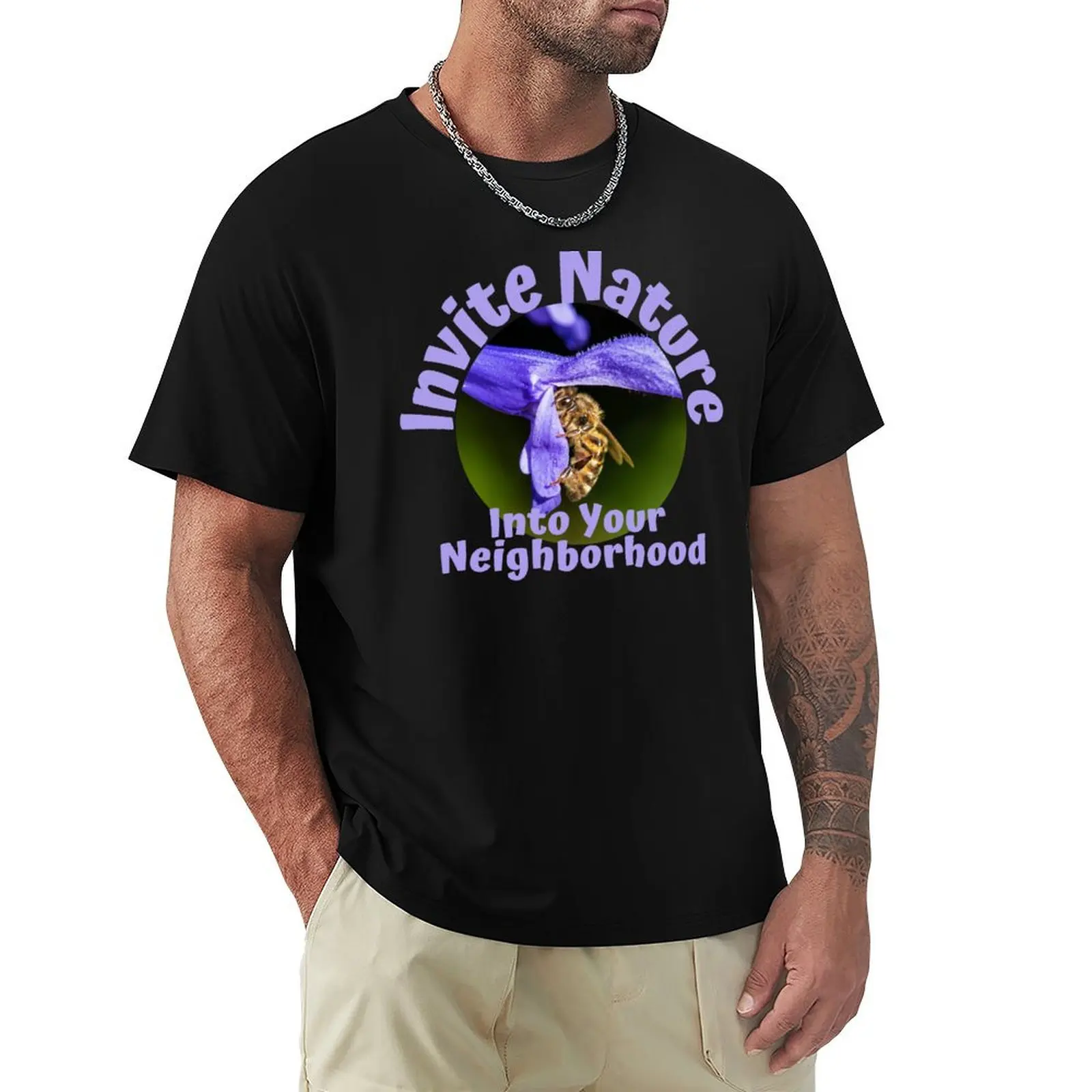 Invite Nature Into Your Neighborhood Design T-Shirt funnys plain street wear t shirts men