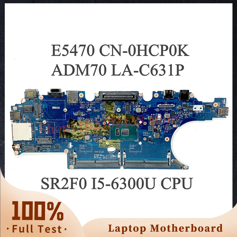 

HCP0K 0HCP0K CN-0HCP0K ADM70 LA-C631P With SR2F0 I5-6300U CPU FOR Dell Latitude E5470 Laptop Motherboard 100% Full Working Well