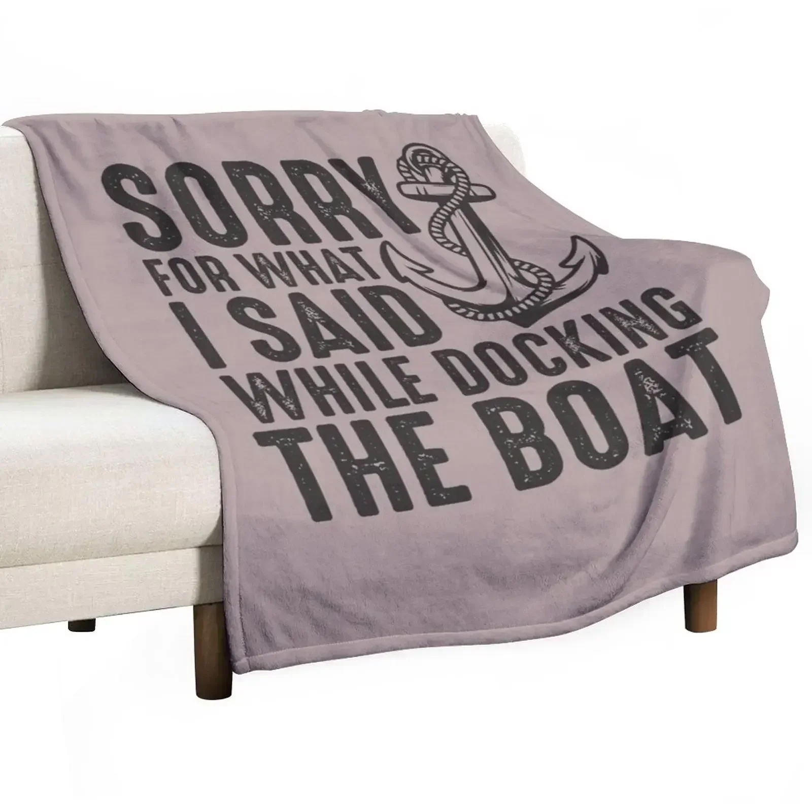 

Sorry for what I said while docking the boat funny sailing quote Throw Blanket