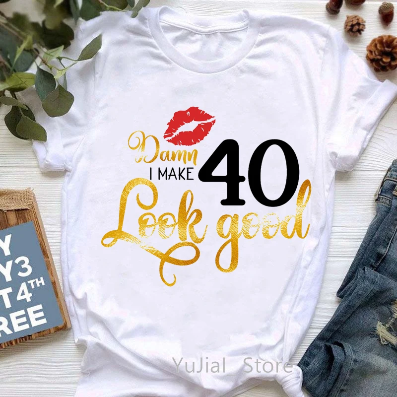 

Damn I Make 40/50/60 Look Good Graphic Print T-Shirt Women Red Lips Tshirt Femme Harajuku Shirt Kawall Clothes T Shirt